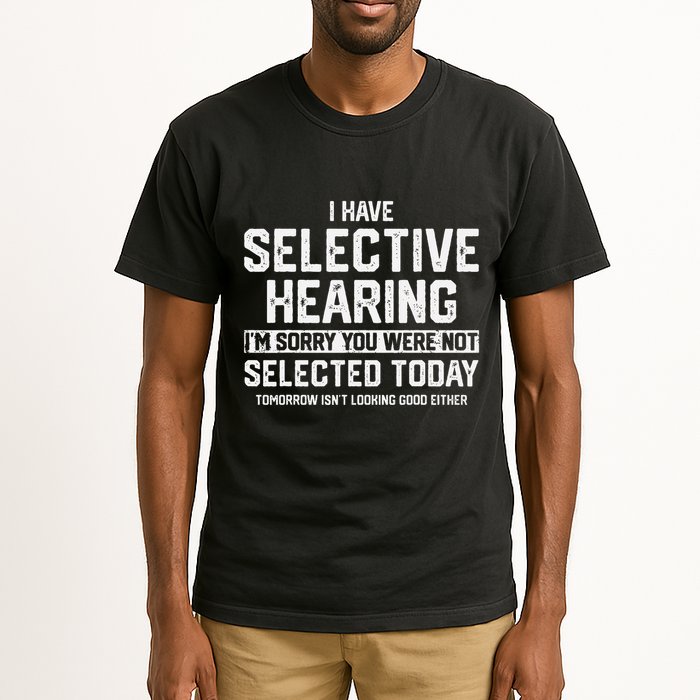 I Have Selective Hearing You Were Not Selected Tall T-Shirt