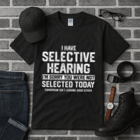 I Have Selective Hearing You Were Not Selected Tall T-Shirt