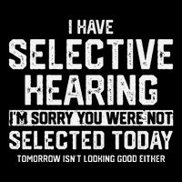 I Have Selective Hearing You Were Not Selected Tall T-Shirt