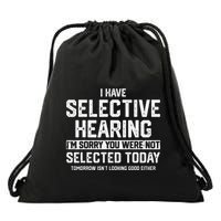 I Have Selective Hearing You Were Not Selected Drawstring Bag
