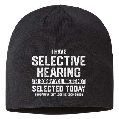 I Have Selective Hearing You Were Not Selected Sustainable Beanie