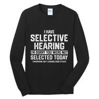 I Have Selective Hearing You Were Not Selected Tall Long Sleeve T-Shirt
