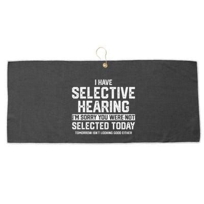 I Have Selective Hearing You Were Not Selected Large Microfiber Waffle Golf Towel
