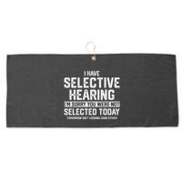 I Have Selective Hearing You Were Not Selected Large Microfiber Waffle Golf Towel