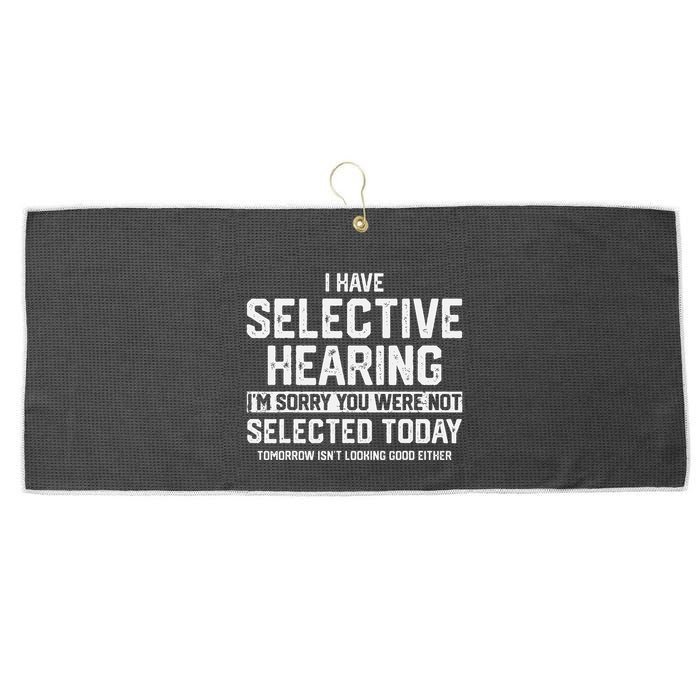 I Have Selective Hearing You Were Not Selected Large Microfiber Waffle Golf Towel