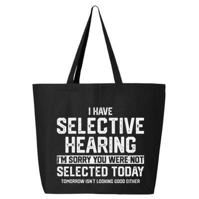 I Have Selective Hearing You Were Not Selected 25L Jumbo Tote