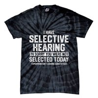 I Have Selective Hearing You Were Not Selected Tie-Dye T-Shirt