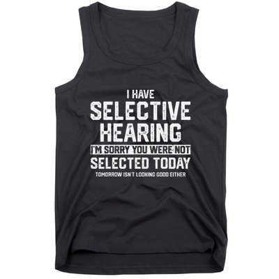I Have Selective Hearing You Were Not Selected Tank Top