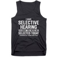 I Have Selective Hearing You Were Not Selected Tank Top
