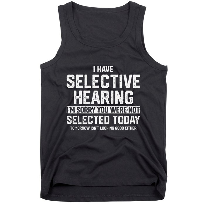 I Have Selective Hearing You Were Not Selected Tank Top