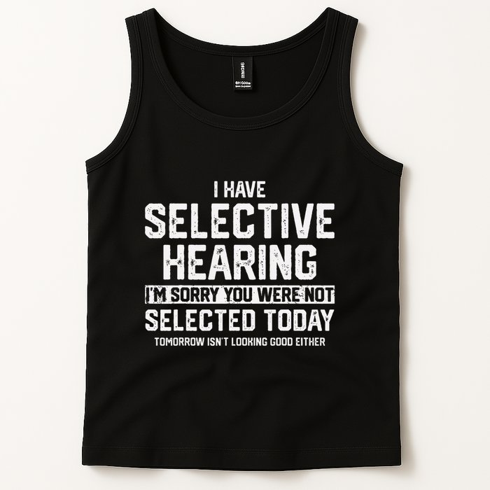 I Have Selective Hearing You Were Not Selected Tank Top