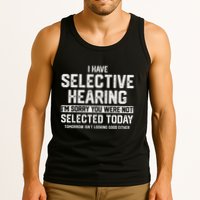 I Have Selective Hearing You Were Not Selected Tank Top