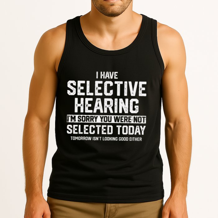 I Have Selective Hearing You Were Not Selected Tank Top