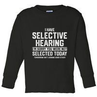 I Have Selective Hearing You Were Not Selected Toddler Long Sleeve Shirt