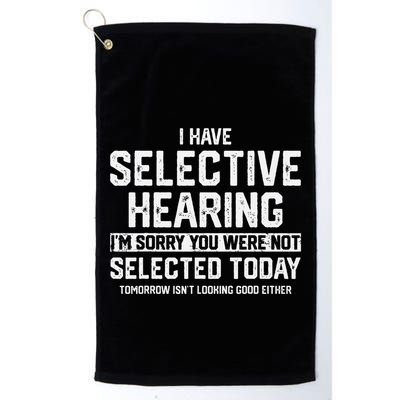 I Have Selective Hearing You Were Not Selected Golf Towel