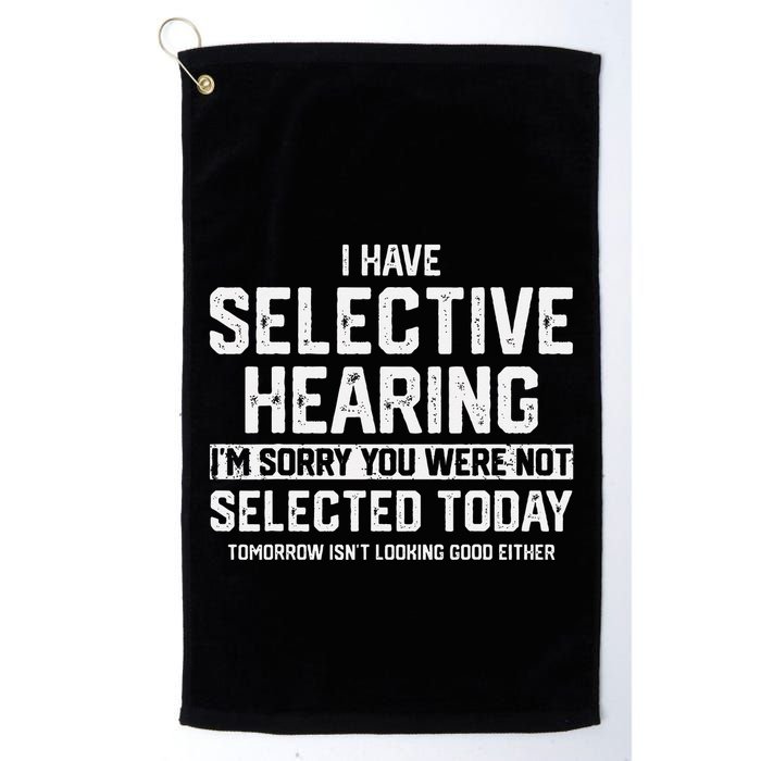 I Have Selective Hearing You Were Not Selected Golf Towel