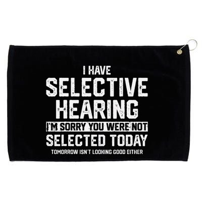 I Have Selective Hearing You Were Not Selected Grommeted Golf Towel