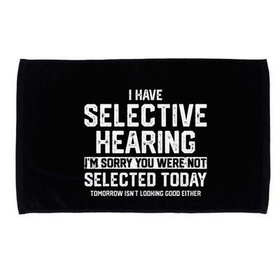 I Have Selective Hearing You Were Not Selected Microfiber Hand Towel