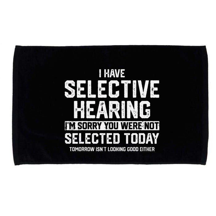 I Have Selective Hearing You Were Not Selected Microfiber Hand Towel