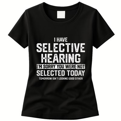 I Have Selective Hearing You Were Not Selected Womens T-Shirt