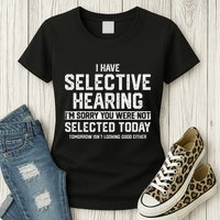 I Have Selective Hearing You Were Not Selected Womens T-Shirt