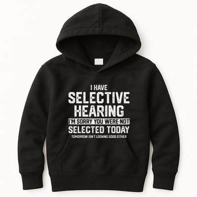 I Have Selective Hearing You Were Not Selected Kids Hoodie