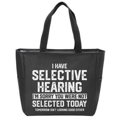 I Have Selective Hearing You Were Not Selected Zip Tote Bag