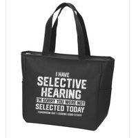 I Have Selective Hearing You Were Not Selected Zip Tote Bag