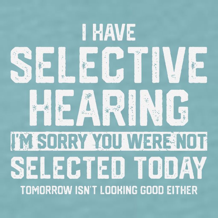 I Have Selective Hearing You Were Not Selected Sueded Cloud Jersey T-Shirt