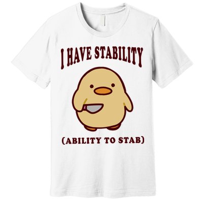I Have Stability Ability To Stab Premium T-Shirt