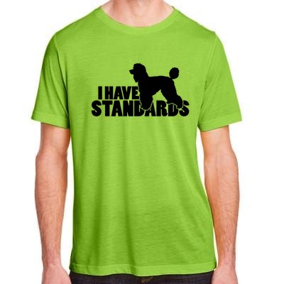 I Have Standards A Funny Standard Poodle Graphic Gift Adult ChromaSoft Performance T-Shirt