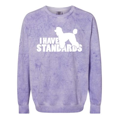 I Have Standards A Funny Standard Poodle Graphic Gift Colorblast Crewneck Sweatshirt