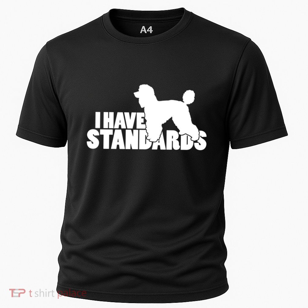 I Have Standards A Funny Standard Poodle Graphic Gift Performance Shirt
