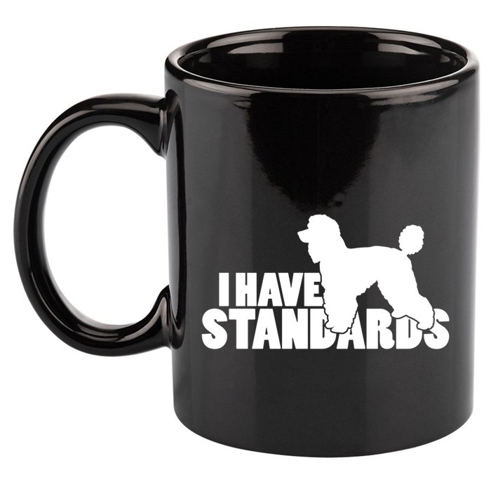 I Have Standards A Funny Standard Poodle Graphic Gift 11oz C Handle Ceramic Mug