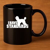 I Have Standards A Funny Standard Poodle Graphic Gift 11oz C Handle Ceramic Mug