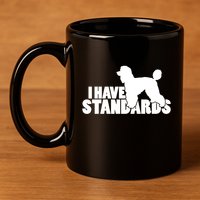 I Have Standards A Funny Standard Poodle Graphic Gift 11oz C Handle Ceramic Mug