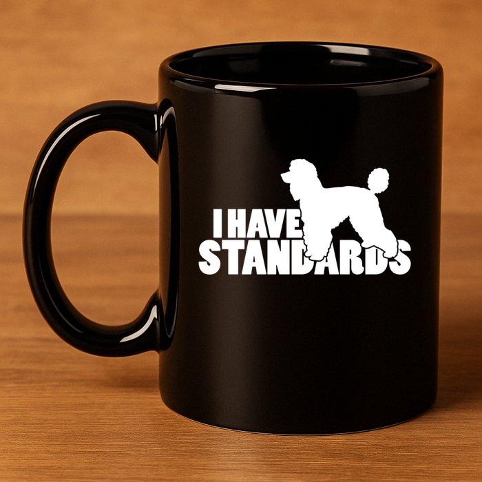I Have Standards A Funny Standard Poodle Graphic Gift 11oz C Handle Ceramic Mug