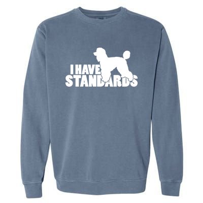 I Have Standards A Funny Standard Poodle Graphic Gift Garment-Dyed Sweatshirt