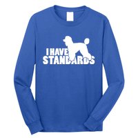 I Have Standards A Funny Standard Poodle Graphic Gift Long Sleeve Shirt