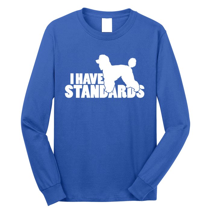 I Have Standards A Funny Standard Poodle Graphic Gift Long Sleeve Shirt