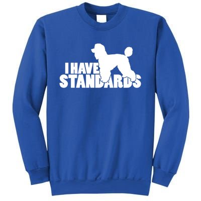 I Have Standards A Funny Standard Poodle Graphic Gift Sweatshirt