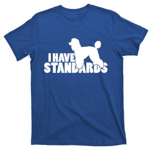 I Have Standards A Funny Standard Poodle Graphic Gift T-Shirt