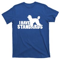 I Have Standards A Funny Standard Poodle Graphic Gift T-Shirt