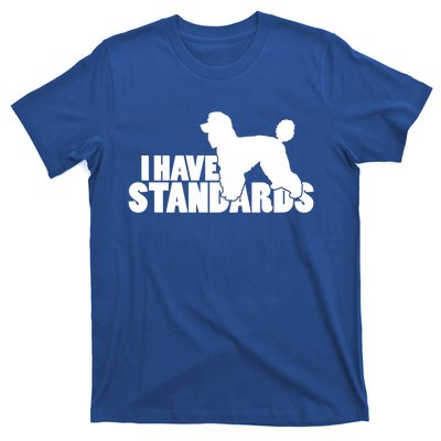 I Have Standards A Funny Standard Poodle Graphic Gift T-Shirt