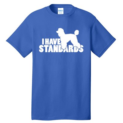 I Have Standards A Funny Standard Poodle Graphic Gift Tall T-Shirt