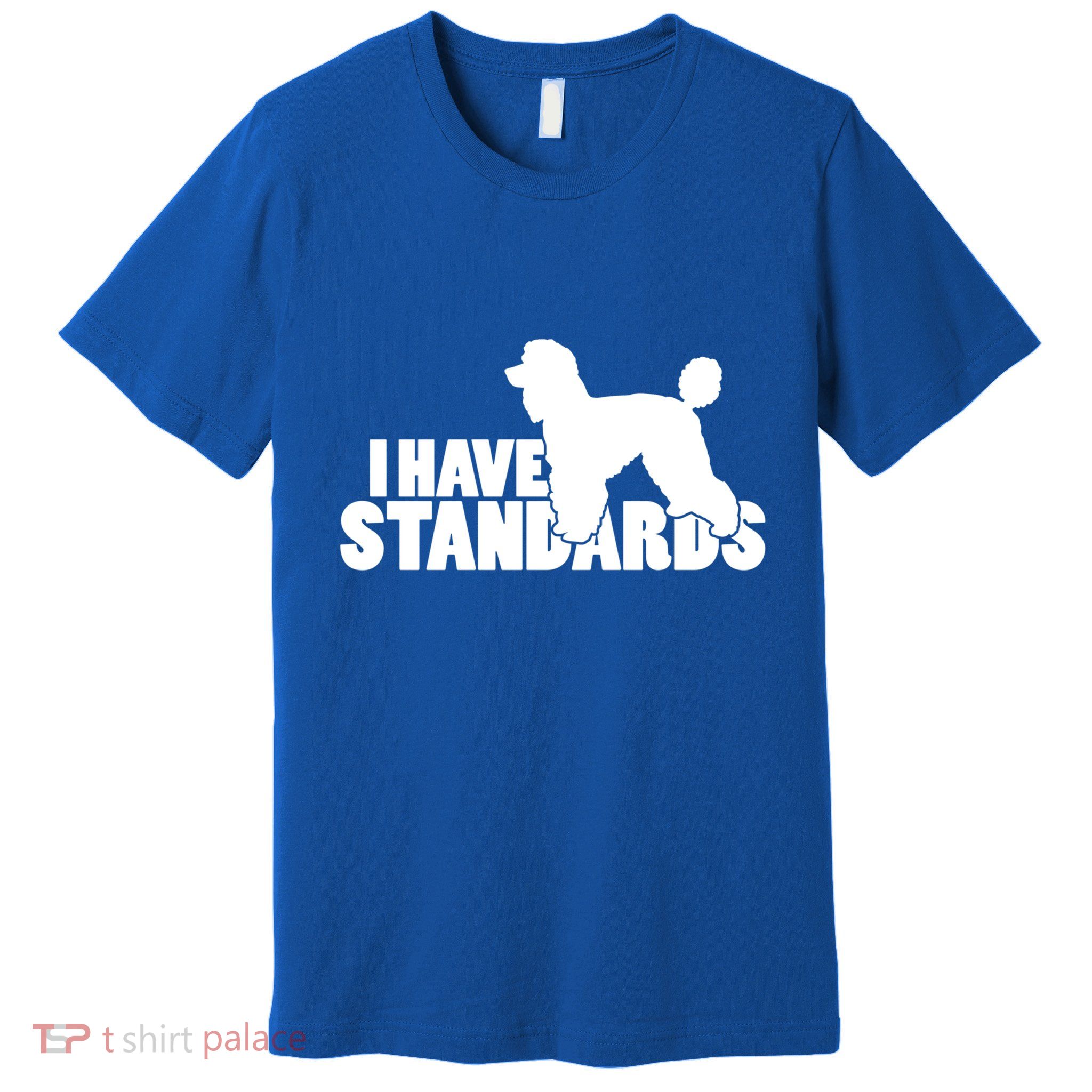 I Have Standards A Funny Standard Poodle Graphic Gift Premium T-Shirt