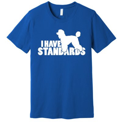 I Have Standards A Funny Standard Poodle Graphic Gift Premium T-Shirt