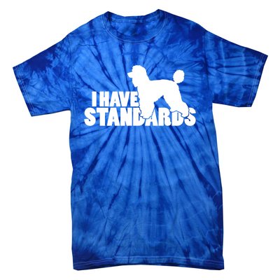 I Have Standards A Funny Standard Poodle Graphic Gift Tie-Dye T-Shirt