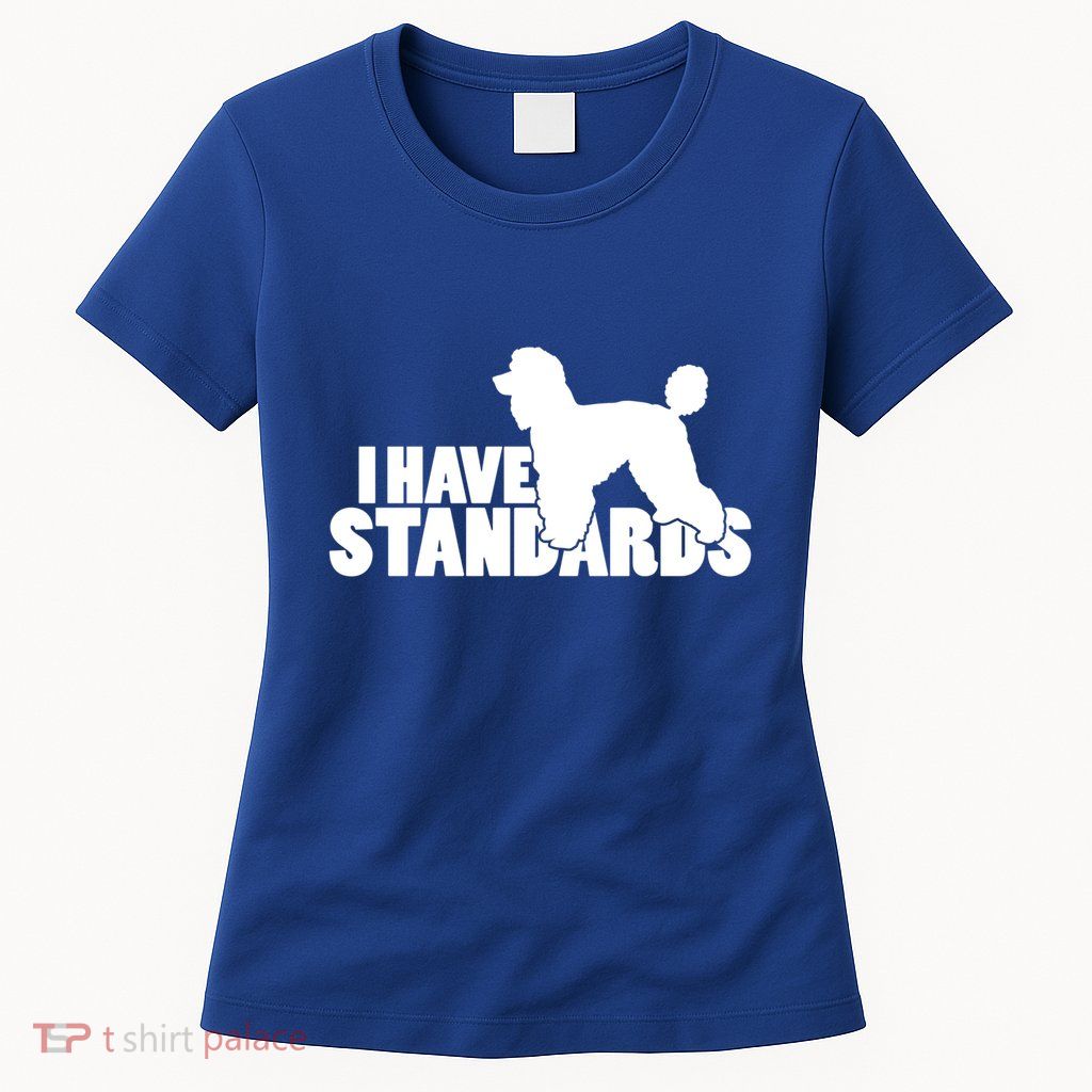 I Have Standards A Funny Standard Poodle Graphic Gift Womens T-Shirt