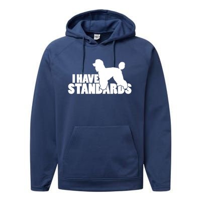 I Have Standards A Funny Standard Poodle Graphic Gift Performance Fleece Hoodie